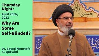 Why Are Some Self-Blinded? | Thursday Night 4/25/24 | Dr. Sayed Moustafa Al-Qazwini