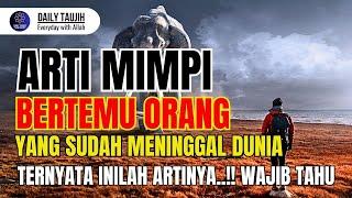 ARTI MIMPI BERTEMU ORANG YANG SUDAH MENINGGAL...!!!