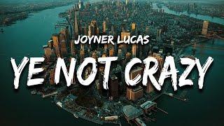 Joyner Lucas - Ye Not Crazy (Lyrics)