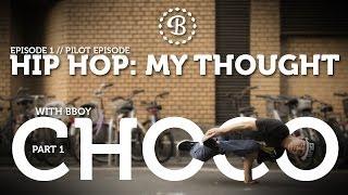 HIP HOP: MY THOUGHT // EP. 1 // BBOY CHOCO // BCYPHER.COM