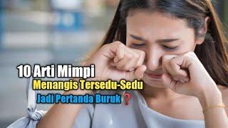 10 Arti Mimpi Menangis Tersedu-Sedu, Jadi Pertanda Buruk?