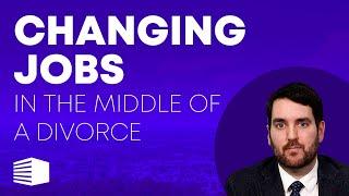 Changing Jobs in the Middle of a Divorce