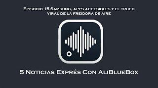 Noticias Exprés 15 Samsung, apps accesibles y el truco viral de la freidora de aire