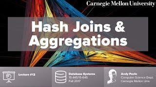 CMU Database Systems - 12 Hash Joins & Aggregations (Fall 2017)