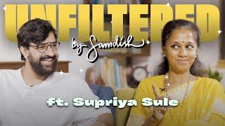 Unfiltered By Samdish ft. Supriya Sule | Leader Of Nationalist Congress Party In Lok Sabha