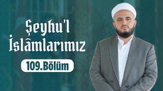 Hasan Kuduoğlu Hocaefendi Şeyhu'l İslâmlarımız-Meşrebzâde Mehmed Ârif Rahimehullâh Efendi 109.Bölüm