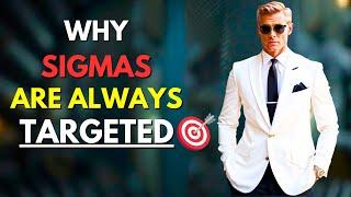 10 Reasons Why Sigmas Are Targeted