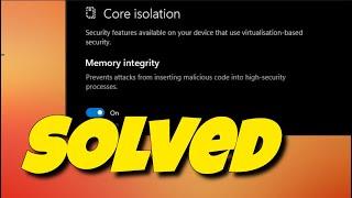 [SOLVED] Core Isolation Incompatible Driver Issue | Unable Turn On Memory Integrity