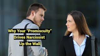 Why Your “Promiscuity” Drives Narcissist Up the Wall