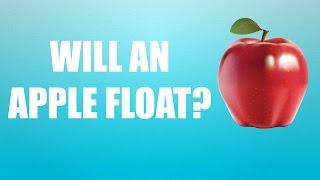 WILL AN APPLE FLOAT?