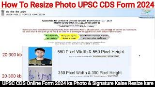 UPSC CDS Online Form 2024 ka Photo & Signature Kaise Resize kare | How To Resize Photo UPSC CDS Form