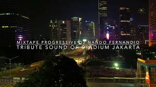 MIXTAPE PROGRESSIVE 2022 TRIBUTE SOUND OF STADIUM JAKARTA [DJ NANDO FERNANDIO]