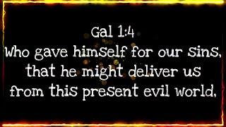 Gal 1:4 Who gave himself for our sins, that he might deliver us from this present evil world,