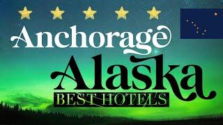 ANCHORAGE, ALASKA | Top 10 Best Hotels in Anchorage, Alaska, USA