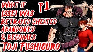 What if Issei was Betrayed Cheated Abandoned & becomes Toji Fushiguro | Part 1 | Au.@Drako_24