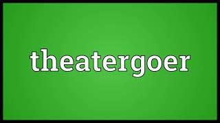 Theatergoer Meaning