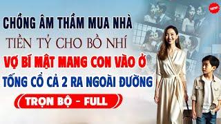 Truyện Ngôn Tình Mới: CHỒNG ÂM THẦM MUA NHÀ TIỀN TỶ CHO BỒ Vợ Bí Mật Mang Con Vào Ở Tống Cổ Ra Ngoài