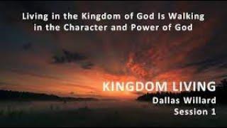 Dallas Willard - Kingdom Living Session 1 - Walking in the Character and Power of God