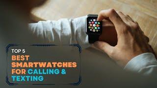 Best Smartwatches for Calling and Texting Of 2023