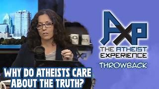 Why Do Atheists Think That Truth Is Important? | The Atheist Experience: Throwback