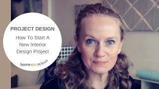 PROJECT DESIGN | HOW TO START A NEW INTERIOR DESIGN PROJECT