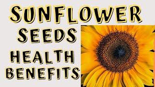 HEALTH BENEFITS OF SUNFLOWER SEEDS