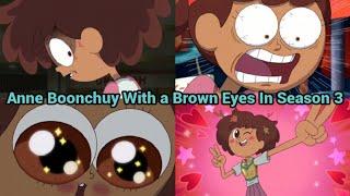 Anne Boonchuy With a Brown Eyes In Season 3 | Amphibia (S3 EP2A - S3 EP16A)