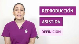 ¿Qué es la reproducción asistida?