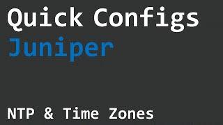 Quick Configs Juniper - NTP & Time Zones