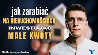 Czy na nieruchomościach można jeszcze zarobić? Jak inwestować w nieruchomości małe kwoty?