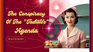 The Conspiracy of the "TradWife" Agenda!