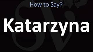 How to Pronounce Katarzyna? (CORRECTLY)