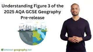 Understanding Figure 3 of the AQA 2025 GCSE Geography Pre-release