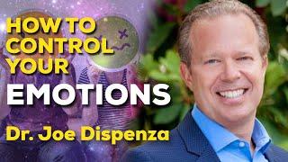 HOW TO CONTROL YOUR EMOTIONS | DR. JOE DISPENZA