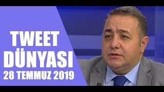 Tweet Dünyası 28 Temmuz 2019