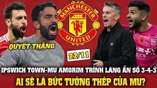 Tin Bóng Đá Sáng 22/11: IPSWICH TOWN-MU AMORIM TRÌNH LÀNG ẨN SỐ 3-4-3,AI SẼ LÀ BỨC TƯỜNG THÉP CỦA MU