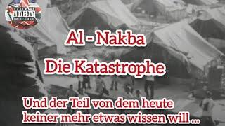 Israel vs Palästina /Al - Nakba  die Katastrophe/und der Teil von dem heute keiner was wissen will..