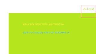 Thay đổi font chữ trên Windows 10 (How to change font default on Windows 10)