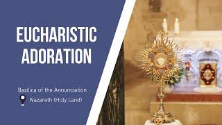 Eucharistic Adoration at the Basilica of the Annunciation | May 2, 2024