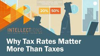 Why Tax Rates Matter More Than Taxes | Intellections