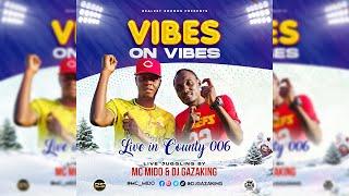 2024 MIX CLUB VIBES(VIBES IN VIBES LIVE IN COUNTY 006 - DJ GAZAKING AND MC MIDO