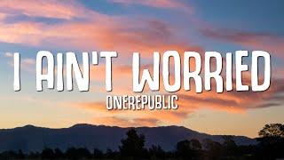 OneRepublic - I Ain’t Worried (Lyrics)