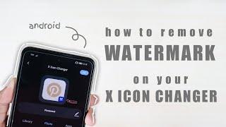  how to remove watermark on x icon changer - on any android phones