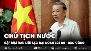 Chủ tịch nước gặp mặt Ban liên lạc Đại đoàn 305 Dù - Đặc công - VNews