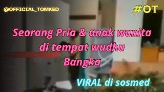 Seorang Pria & anak wanita di tempat wudhu #Official Tomked