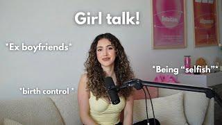 GIRL TALK! Advice on Relationships, Intimacy, Ex Boyfriends, and more!!