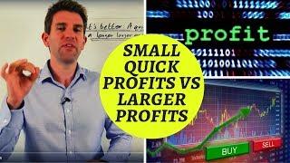 What's Better: A Smaller Quick Profit or a Larger Profit? 