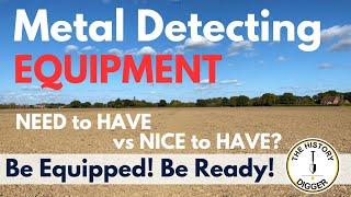 Metal Detecting Equipment - Need to Have vs Nice to Have?