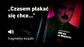 "485 dni na Majdanku" Jerzy Kwiatkowski - cz. 6 "Czasem płakać się chce..."