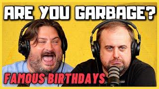 Are You Garbage Comedy Podcast: Famous Birthdays w/ Kippy & Foley